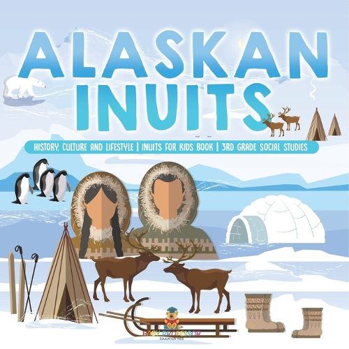 Cover image for Alaskan Inuits - History, Culture and Lifestyle. inuits for Kids Book 3rd Grade Social Studies
