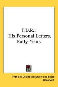 Cover image for F.D.R.: His Personal Letters, Early Years