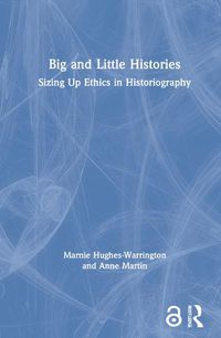 Cover image for Big and Little Histories: Sizing Up Ethics in Historiography