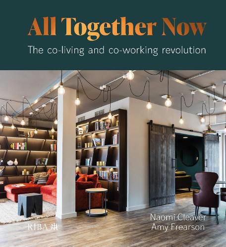 Cover image for All Together Now: The co-living and co-working revolution