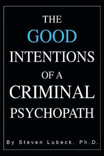 Cover image for The Good Intentions of a Criminal Psychopath