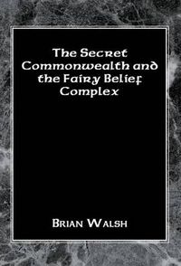 Cover image for The Secret Commonwealth and the Fairy Belief Complex