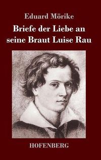 Cover image for Briefe der Liebe an seine Braut Luise Rau
