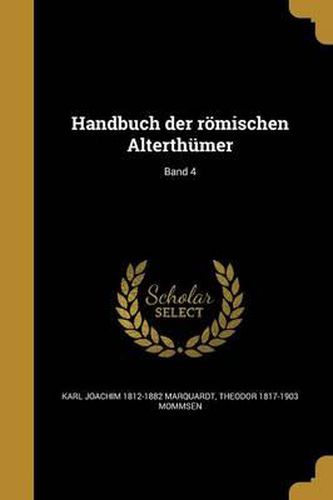 Handbuch Der Romischen Alterthumer; Band 4