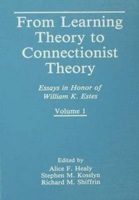 Cover image for From Learning Theory to Connectionist Theory: Essays in Honor of William K. Estes, Volume I; From Learning Processes to Cognitive Processes, Volume II