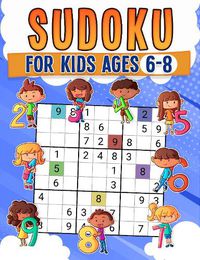 Cover image for Sudoku For Kids Ages 6-8: Childrens Activity Book with Over 330 Sudoku Puzzles | Grids Include 4x4, 6x6, and 9x9 | Solutions Included