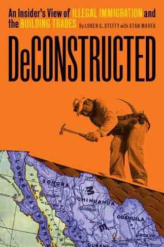 Cover image for Deconstructed: An Insider's View of Illegal Immigration and the Building Trades