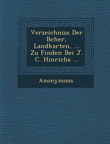 Cover image for Verzeichniss Der B Cher, Landkarten, ... Zu Finden Bei J. C. Hinrichs ...