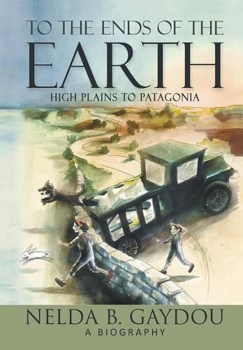 Cover image for To the Ends of the Earth: High Plains to Patagonia