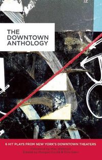 Cover image for The Downtown Anthology: 6 Hit Plays from New York's Downtown Theaters