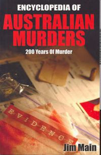 Cover image for The Encyclopedia Of Australian Murders: 200 Years of Murder