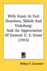 Cover image for With Grant at Fort Donelson, Shiloh and Vicksburg: And an Appreciation of General U. S. Grant (1915)