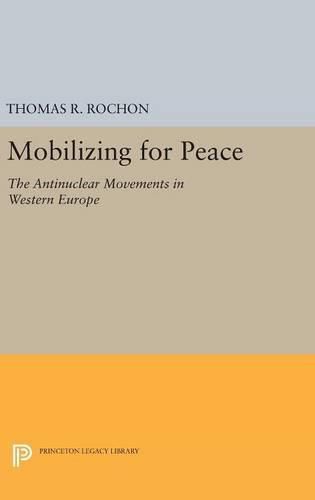 Cover image for Mobilizing for Peace: The Antinuclear Movements in Western Europe