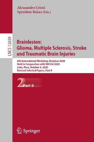 Cover image for Brainlesion: Glioma, Multiple Sclerosis, Stroke and Traumatic Brain Injuries: 6th International Workshop, BrainLes 2020, Held in Conjunction with MICCAI 2020, Lima, Peru, October 4, 2020, Revised Selected Papers, Part II