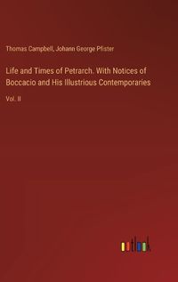 Cover image for Life and Times of Petrarch. With Notices of Boccacio and His Illustrious Contemporaries