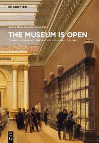 Cover image for The Museum Is Open: Towards a Transnational History of Museums 1750-1940