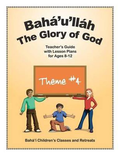 Baha'u'llah: The Glory of God: Teacher's Guide with Lesson Plans for Ages 8-12