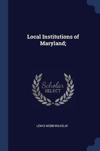 Cover image for Local Institutions of Maryland;