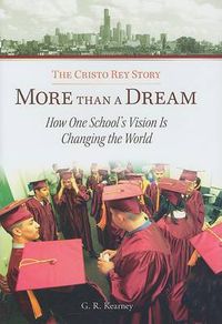 Cover image for More Than a Dream: The Cristo Rey Story: How One School's Vision is Changing the World