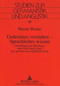 Cover image for Gedeutetes Verstehen - Sprachliches Wissen: Grundfragen Der Philologie Zum Werk Paul Celans Aus Sprachwissenschaftlicher Sicht