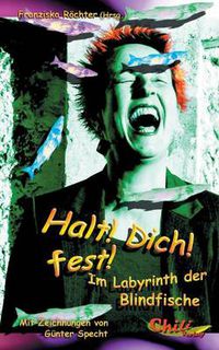 Cover image for Halt! Dich! fest!: Im Labyrinth der Blindfische