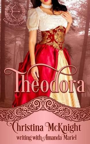 Cover image for Theodora: Lady Archer's Creed, Book One