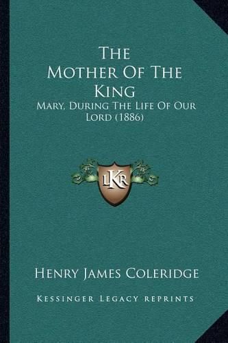 The Mother of the King: Mary, During the Life of Our Lord (1886)