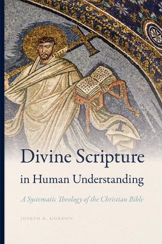 Cover image for Divine Scripture in Human Understanding: A Systematic Theology of the Christian Bible