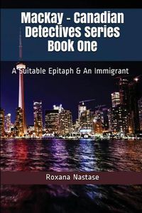 Cover image for MacKay - Canadian Detectives Series Book One: A Suitable Epitaph & An Immigrant