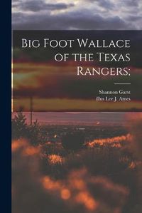 Cover image for Big Foot Wallace of the Texas Rangers;