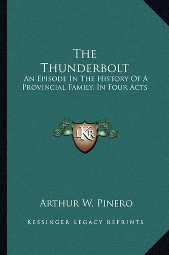 Cover image for The Thunderbolt: An Episode in the History of a Provincial Family, in Four Acts