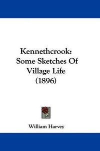 Cover image for Kennethcrook: Some Sketches of Village Life (1896)