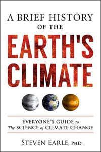 Cover image for A Brief History of the Earth's Climate: Everyone's Guide to the Science of Climate Change