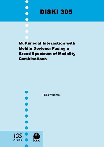 Cover image for Multimodal Interaction with Mobile Devices: Fusing a Broad Spectrum of Modality Combinations