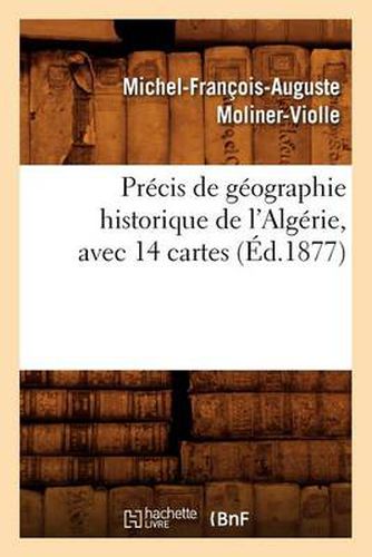 Precis de Geographie Historique de l'Algerie, Avec 14 Cartes, (Ed.1877)