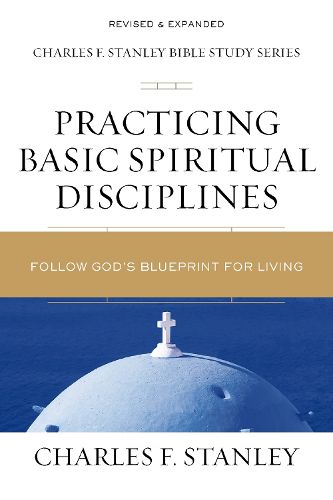 Practicing Basic Spiritual Disciplines: Follow God's Blueprint for Living