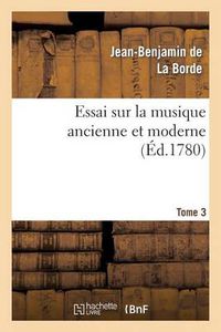 Cover image for Essai Sur La Musique Ancienne Et Moderne. Tome 4