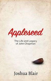 Cover image for Appleseed: The Life and Legacy of John Chapman