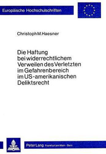 Cover image for Die Haftung Bei Widerrechtlichem Verweilen Des Verletzten Im Gefahrenbereich Im Us-Amerikanischen Deliktsrecht