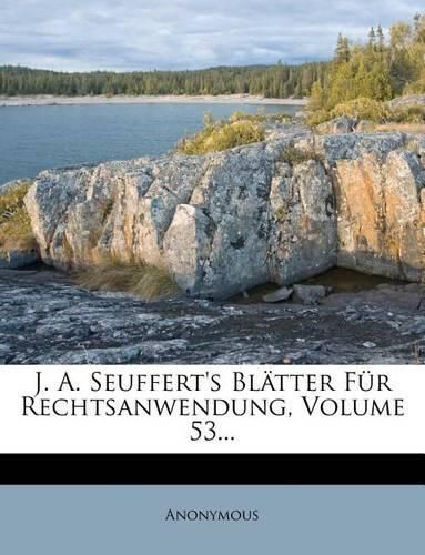 Cover image for J. A. Seuffert's Bl Tter F R Rechtsanwendung, Volume 53...