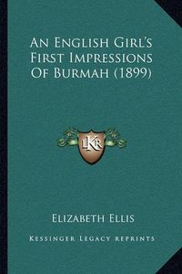 Cover image for An English Girl's First Impressions of Burmah (1899)