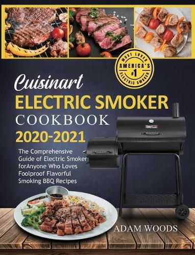 Cover image for Cuisinart Electric Smoker Cookbook 2020-2021: The Comprehensive Guide of Electric Smoker for Anyone Who Loves Foolproof Flavorful Smoking BBQ Recipes