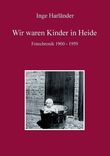 Cover image for Wir waren Kinder in Heide: Fotochronik 1900 - 1959