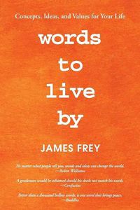 Cover image for Words to Live By: Concepts, Ideas, and Values for Your Life