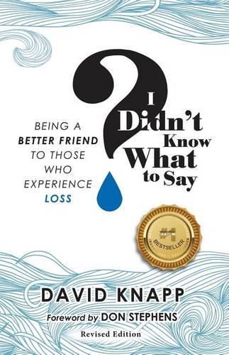 Cover image for I Didn't Know What to Say: Being A Better Friend to Those Who Experience Loss