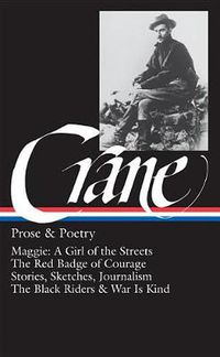 Cover image for Stephen Crane: Prose & Poetry (LOA #18): Maggie: A Girl of the Streets / The Red Badge of Courage / Stories, Sketches, Journalism / The Black Riders & War Is Kind