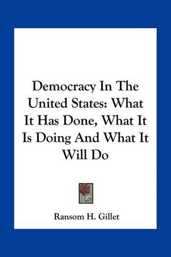 Democracy in the United States: What It Has Done, What It Is Doing and What It Will Do