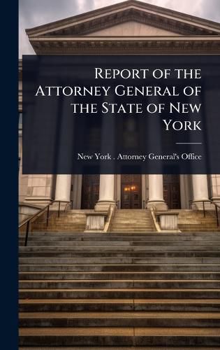 Cover image for Report of the Attorney General of the State of New York