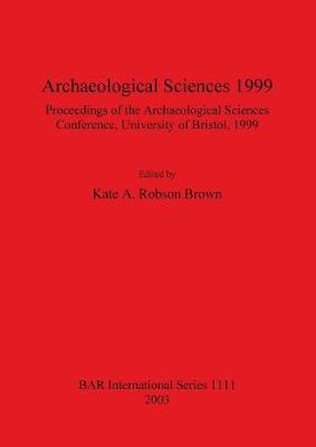 Cover image for Archaeological Sciences 1999: Proceedings of the Archaeological Sciences Conference University of Bristol 1999