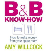 Cover image for B and B Know-how: How to Make Money from  Your Spare Room
